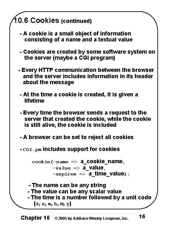 10. 6 Cookies (continued) - A cookie is a small object of information consisting