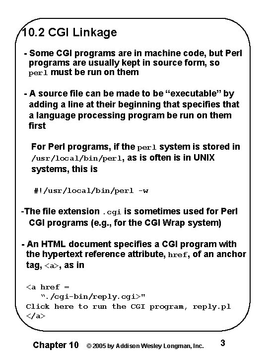 10. 2 CGI Linkage - Some CGI programs are in machine code, but Perl