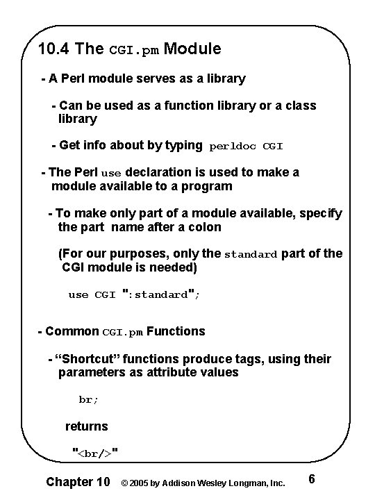 10. 4 The CGI. pm Module - A Perl module serves as a library