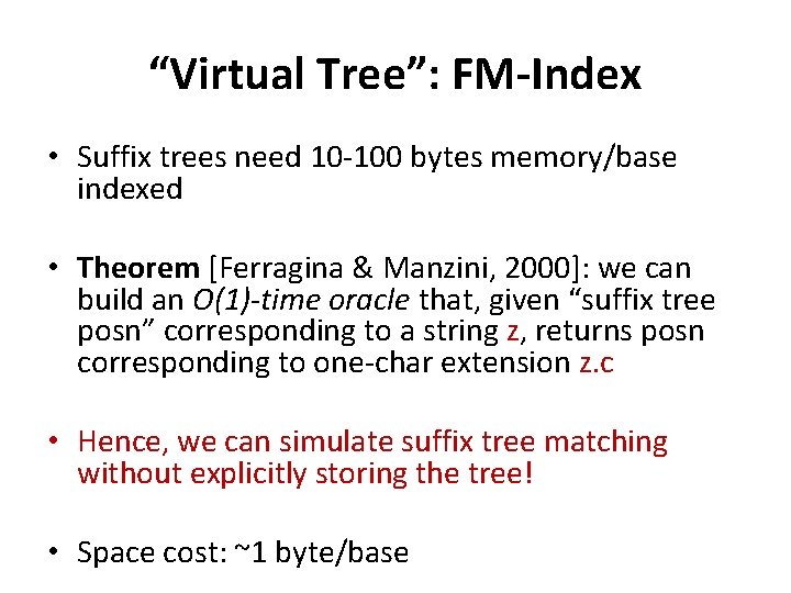 “Virtual Tree”: FM-Index • Suffix trees need 10 -100 bytes memory/base indexed • Theorem