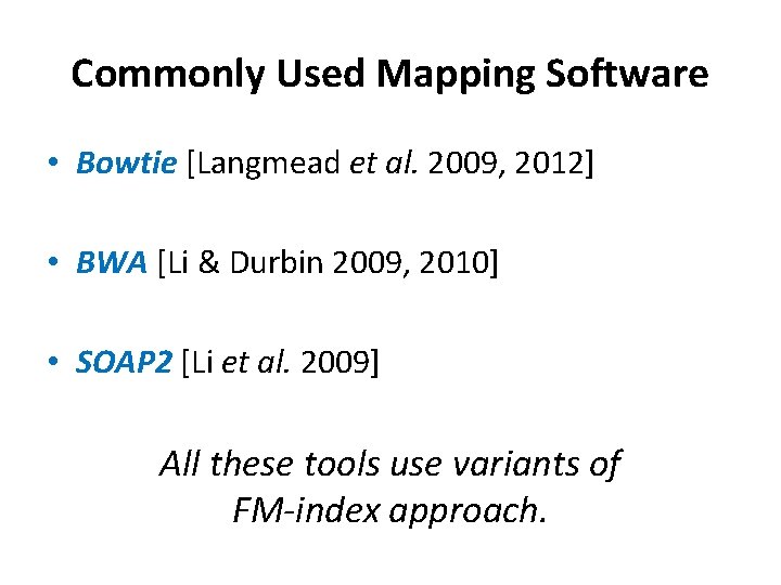 Commonly Used Mapping Software • Bowtie [Langmead et al. 2009, 2012] • BWA [Li