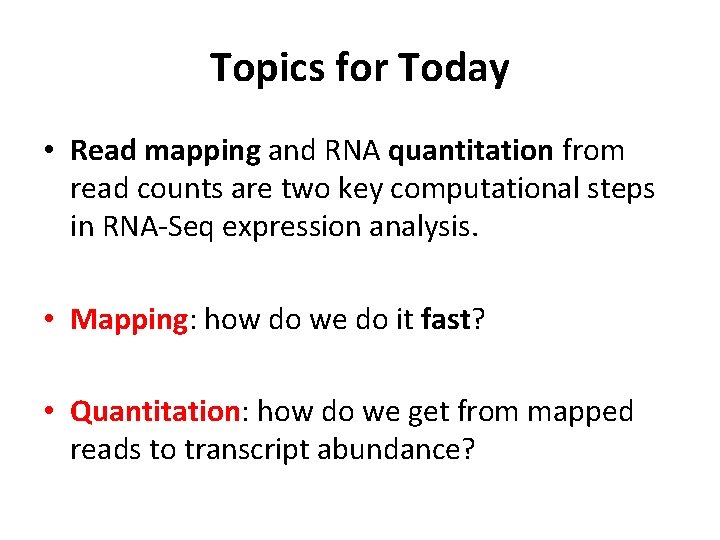 Topics for Today • Read mapping and RNA quantitation from read counts are two