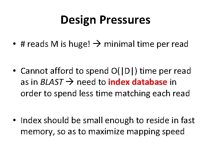 Design Pressures • # reads M is huge! minimal time per read • Cannot