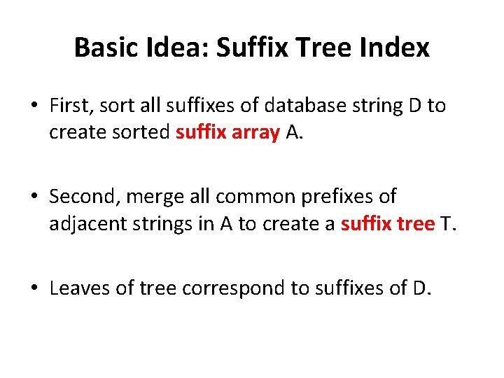 Basic Idea: Suffix Tree Index • First, sort all suffixes of database string D