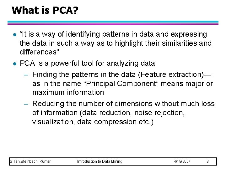 What is PCA? l l “It is a way of identifying patterns in data