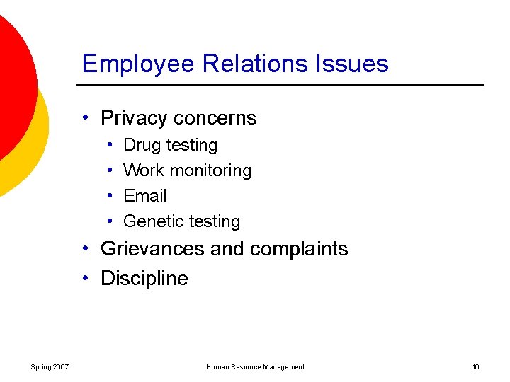Employee Relations Issues • Privacy concerns • • Drug testing Work monitoring Email Genetic