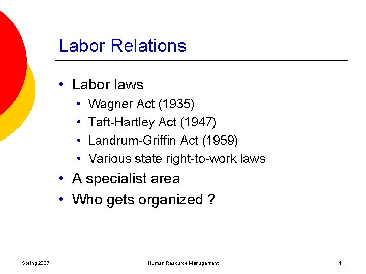Labor Relations • Labor laws • • Wagner Act (1935) Taft-Hartley Act (1947) Landrum-Griffin