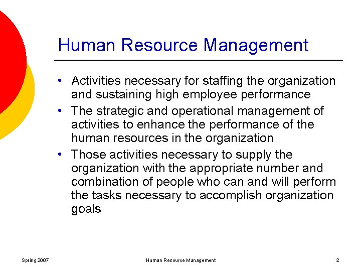 Human Resource Management • Activities necessary for staffing the organization and sustaining high employee