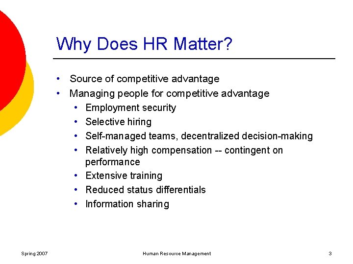 Why Does HR Matter? • Source of competitive advantage • Managing people for competitive