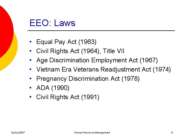 EEO: Laws • • Spring 2007 Equal Pay Act (1963) Civil Rights Act (1964),