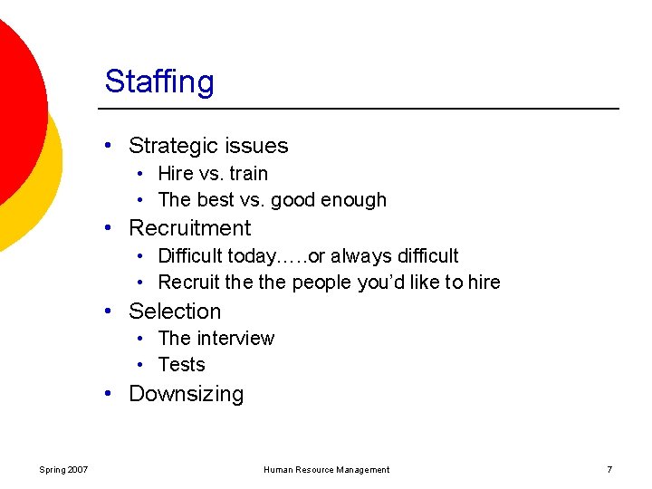 Staffing • Strategic issues • Hire vs. train • The best vs. good enough