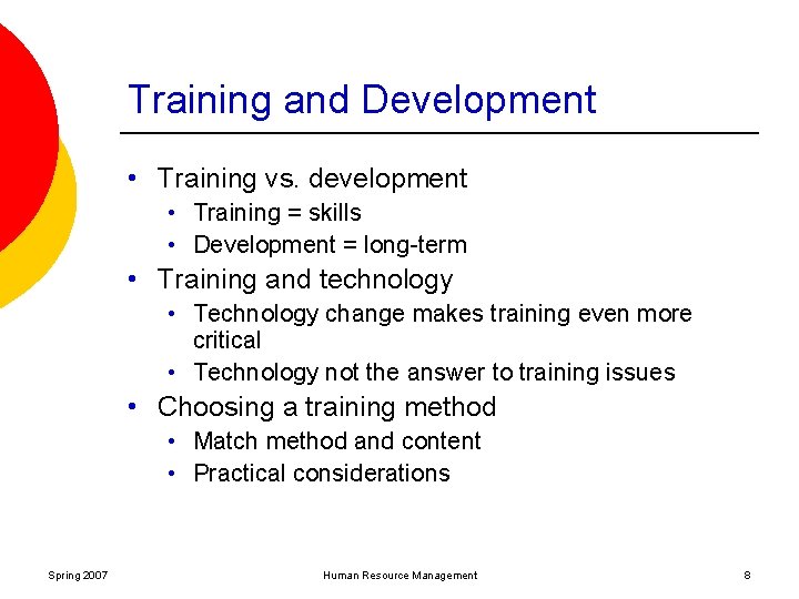 Training and Development • Training vs. development • Training = skills • Development =