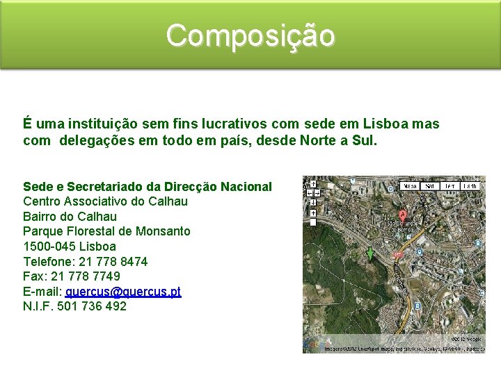 Composição É uma instituição sem fins lucrativos com sede em Lisboa mas com delegações