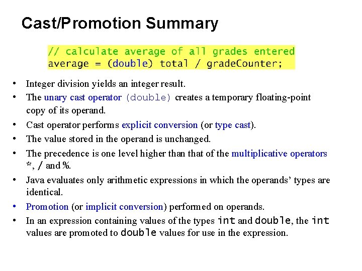 Cast/Promotion Summary • Integer division yields an integer result. • The unary cast operator