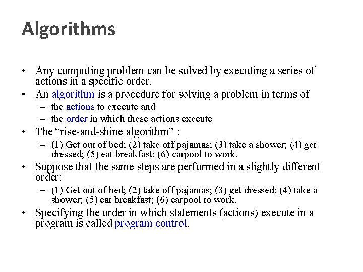 Algorithms • Any computing problem can be solved by executing a series of actions