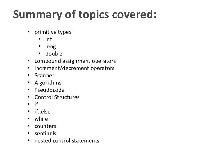 Summary of topics covered: • primitive types • int • long • double •