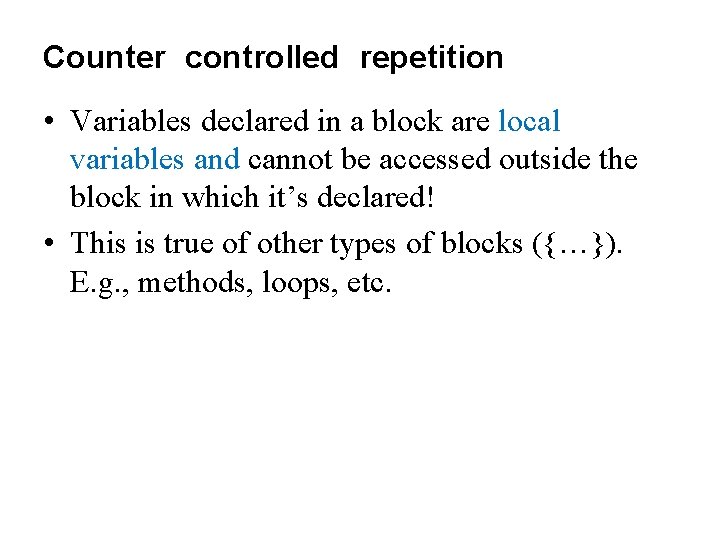 Counter controlled repetition • Variables declared in a block are local variables and cannot