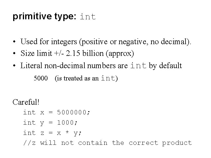 primitive type: int • Used for integers (positive or negative, no decimal). • Size