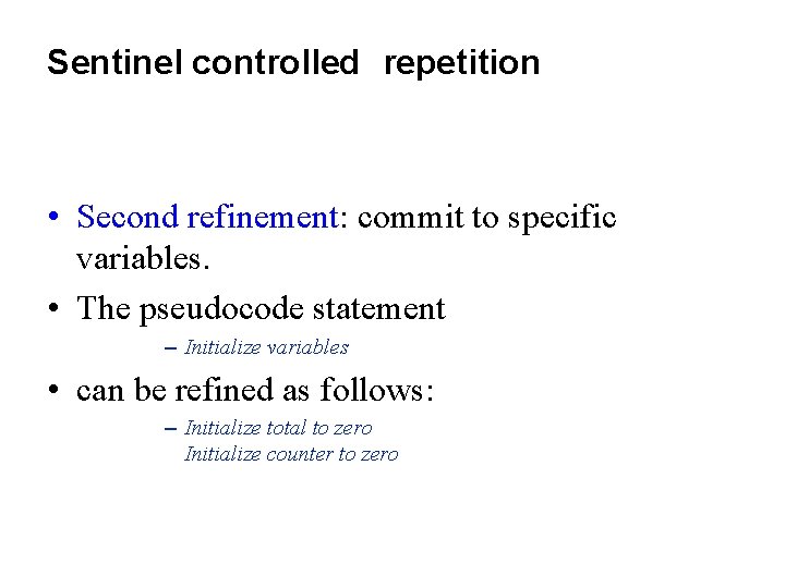 Sentinel controlled repetition • Second refinement: commit to specific variables. • The pseudocode statement