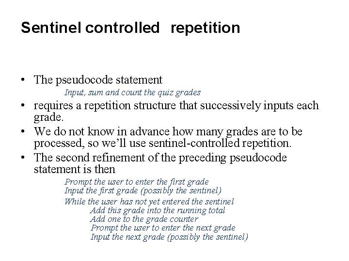 Sentinel controlled repetition • The pseudocode statement Input, sum and count the quiz grades
