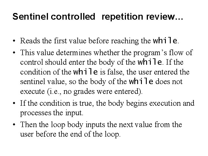 Sentinel controlled repetition review… • Reads the first value before reaching the while. •