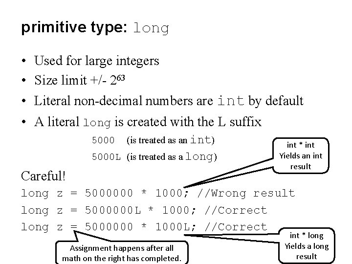 primitive type: long • Used for large integers • Size limit +/- 263 •