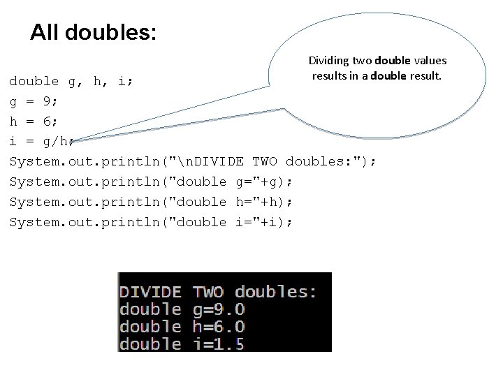 All doubles: Dividing two double values results in a double result. double g, h,