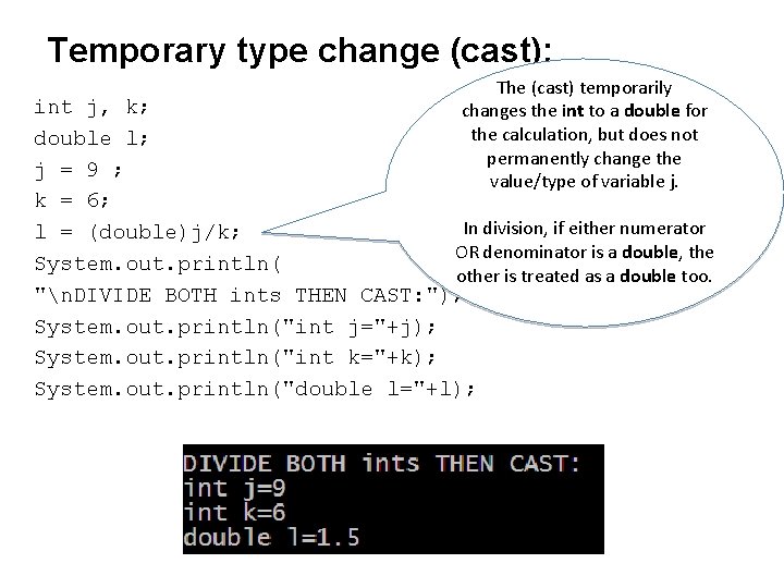 Temporary type change (cast): The (cast) temporarily changes the int to a double for