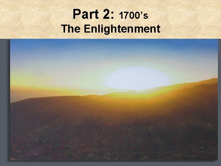 Part 2: 1700’s The Enlightenment 