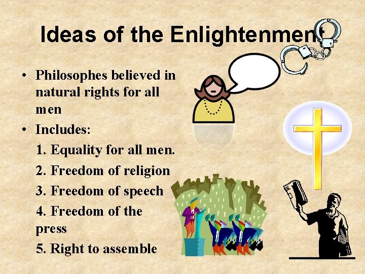 Ideas of the Enlightenment • Philosophes believed in natural rights for all men •