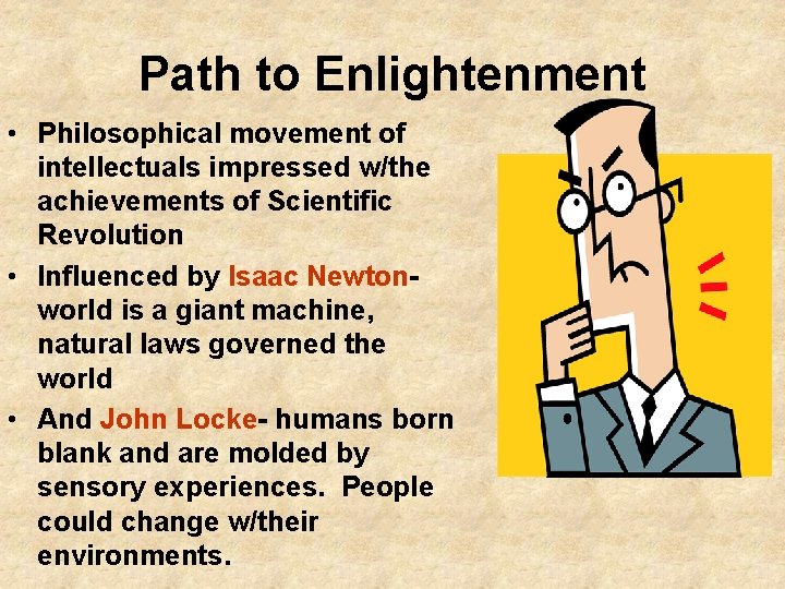 Path to Enlightenment • Philosophical movement of intellectuals impressed w/the achievements of Scientific Revolution