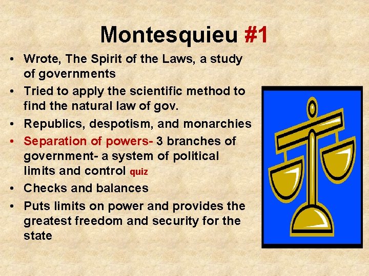 Montesquieu #1 • Wrote, The Spirit of the Laws, a study of governments •
