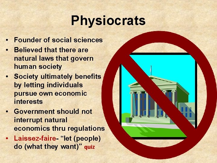 Physiocrats • Founder of social sciences • Believed that there are natural laws that