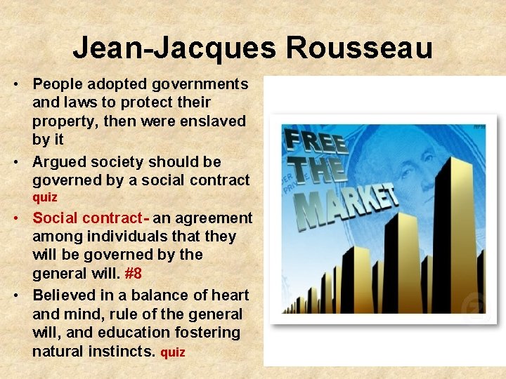 Jean-Jacques Rousseau • People adopted governments and laws to protect their property, then were