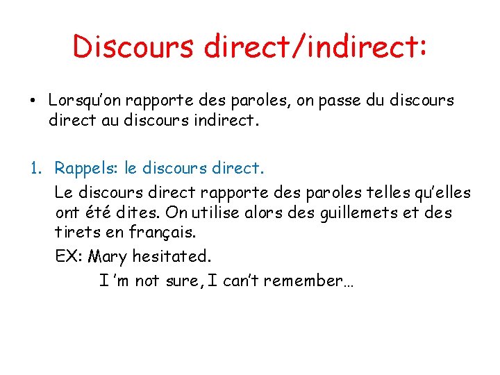 Discours direct/indirect: • Lorsqu’on rapporte des paroles, on passe du discours direct au discours