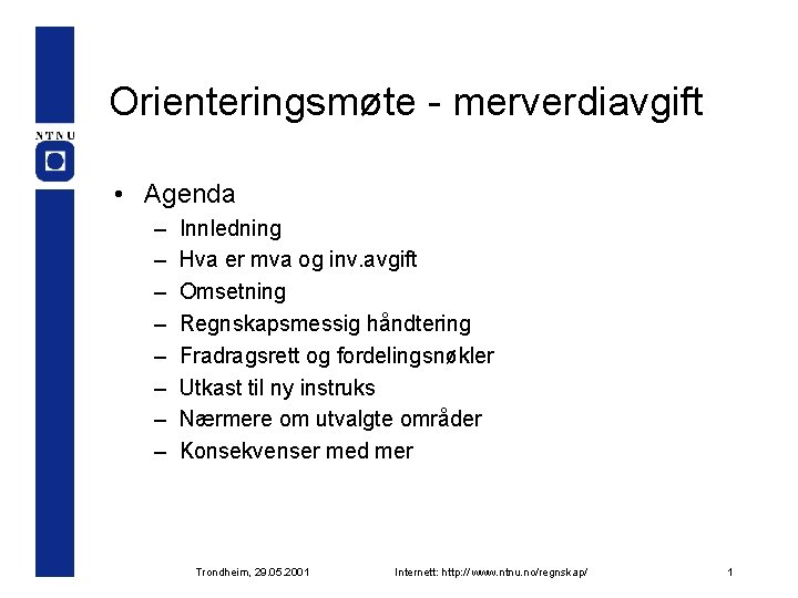 Orienteringsmøte - merverdiavgift • Agenda – – – – Innledning Hva er mva og