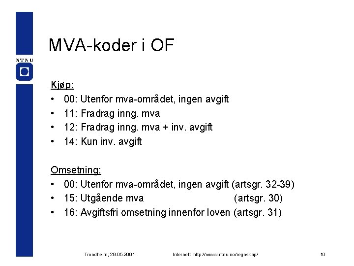 MVA-koder i OF Kjøp: • 00: Utenfor mva-området, ingen avgift • 11: Fradrag inng.