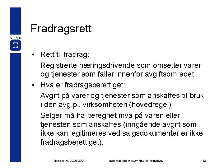 Fradragsrett • Rett til fradrag: Registrerte næringsdrivende som omsetter varer og tjenester som faller