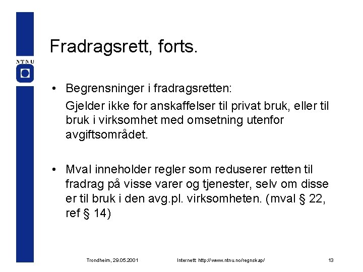 Fradragsrett, forts. • Begrensninger i fradragsretten: Gjelder ikke for anskaffelser til privat bruk, eller