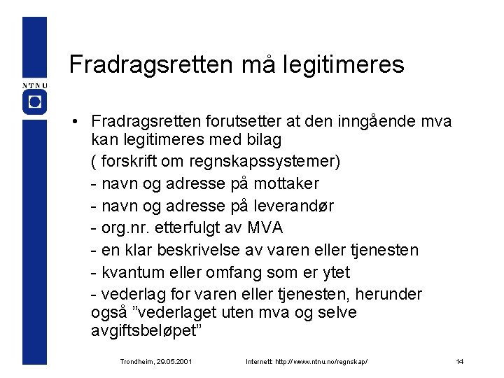 Fradragsretten må legitimeres • Fradragsretten forutsetter at den inngående mva kan legitimeres med bilag