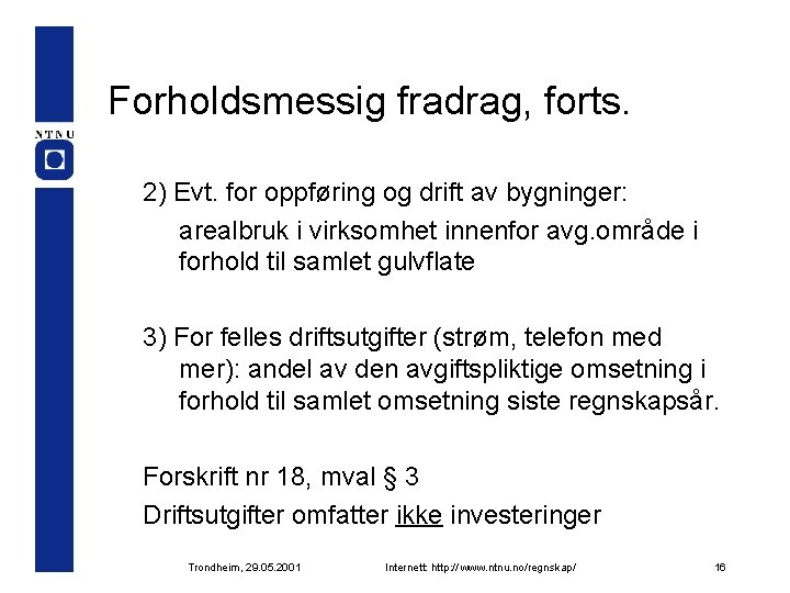 Forholdsmessig fradrag, forts. 2) Evt. for oppføring og drift av bygninger: arealbruk i virksomhet