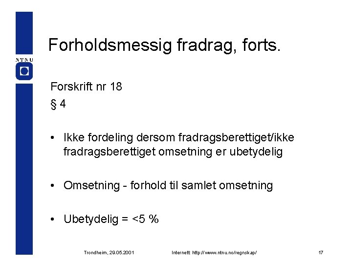 Forholdsmessig fradrag, forts. Forskrift nr 18 § 4 • Ikke fordeling dersom fradragsberettiget/ikke fradragsberettiget