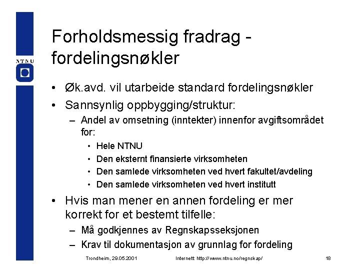 Forholdsmessig fradrag fordelingsnøkler • Øk. avd. vil utarbeide standard fordelingsnøkler • Sannsynlig oppbygging/struktur: –