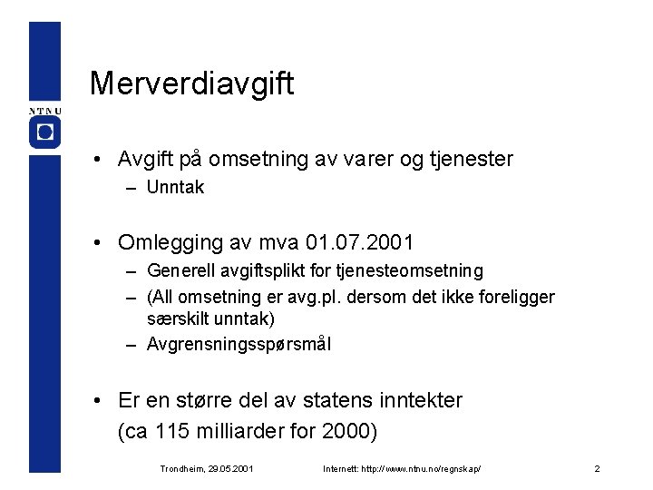 Merverdiavgift • Avgift på omsetning av varer og tjenester – Unntak • Omlegging av