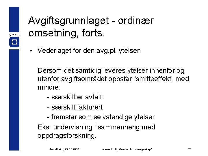 Avgiftsgrunnlaget - ordinær omsetning, forts. • Vederlaget for den avg. pl. ytelsen Dersom det