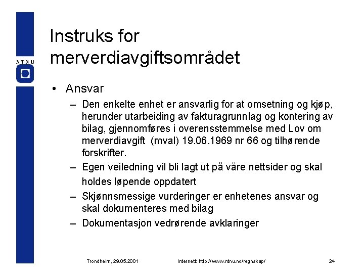 Instruks for merverdiavgiftsområdet • Ansvar – Den enkelte enhet er ansvarlig for at omsetning