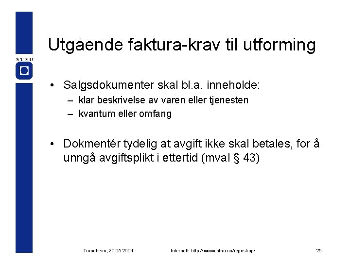 Utgående faktura-krav til utforming • Salgsdokumenter skal bl. a. inneholde: – klar beskrivelse av