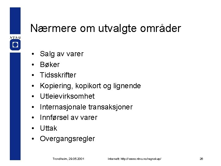 Nærmere om utvalgte områder • • • Salg av varer Bøker Tidsskrifter Kopiering, kopikort