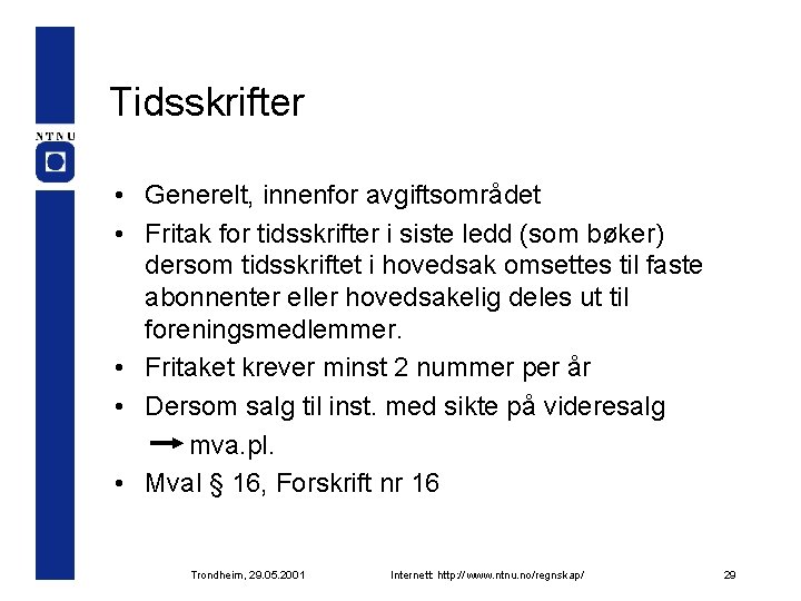 Tidsskrifter • Generelt, innenfor avgiftsområdet • Fritak for tidsskrifter i siste ledd (som bøker)