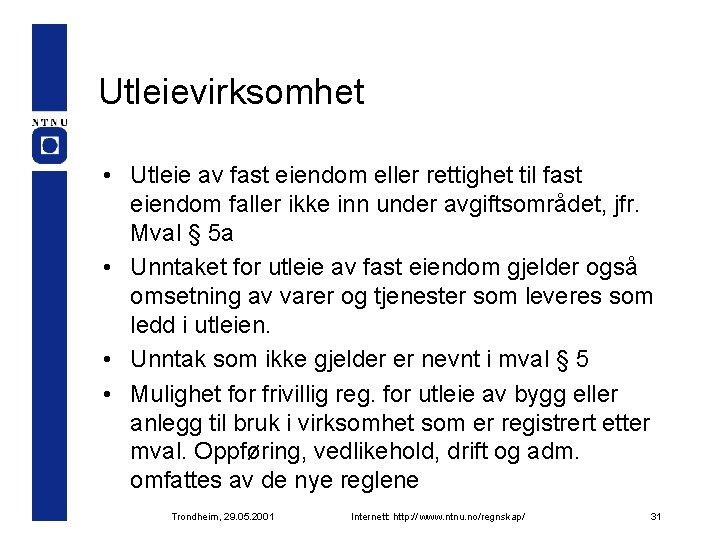 Utleievirksomhet • Utleie av fast eiendom eller rettighet til fast eiendom faller ikke inn